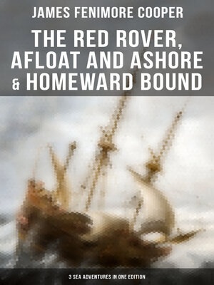cover image of The Red Rover, Afloat and Ashore & Homeward Bound – 3 Sea Adventures in One Edition